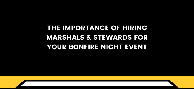 The Importance Of Hiring Marshals & Stewards For Your Bonfire Night Event